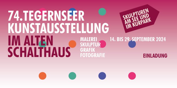 74. Tegernseer Kunstausstellung im alten Schalthaus